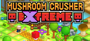 Mushroom Crusher Extreme