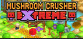 Mushroom Crusher Extreme