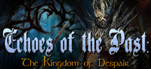 Echoes Of The Past: Kingdom Of Despair Collector's Edition