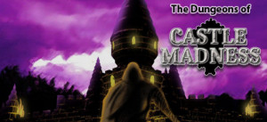 The Dungeons Of Castle Madness