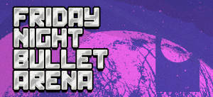 Friday Night Bullet Arena