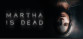 Martha Is Dead