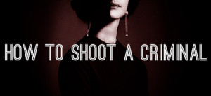 How To Shoot A Criminal