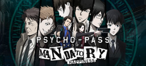 PSYCHO-PASS: Mandatory Happiness