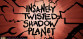 Insanely Twisted Shadow Planet