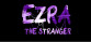 EZRA: The Stranger