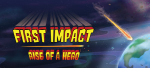 First Impact: Rise Of A Hero (new)