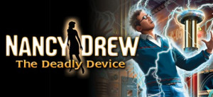 Nancy Drew: The Deadly Device