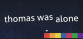 Thomas Was Alone