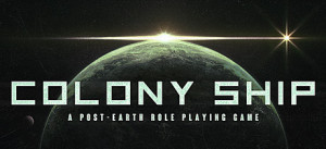 Colony Ship: A Post-Earth Role Playing Game