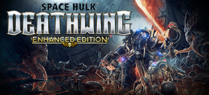 Space Hulk: Deathwing - Enhanced Edition