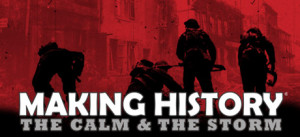 Making History®: The Calm & The Storm