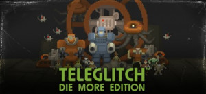 Teleglitch: Die More Edition