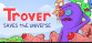 Trover Saves The Universe