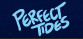 Perfect Tides