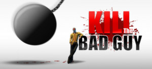 Kill The Bad Guy