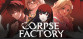 CORPSE FACTORY