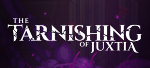 The Tarnishing Of Juxtia