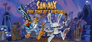 Sam & Max: This Time It's Virtual!