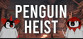 The Greatest Penguin Heist Of All Time