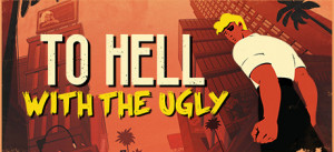 To Hell With The Ugly