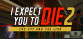 I Expect You To Die 2