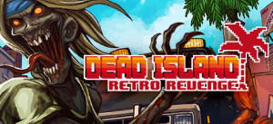 Dead Island: Retro Revenge