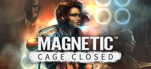 Magnetic: Cage Closed