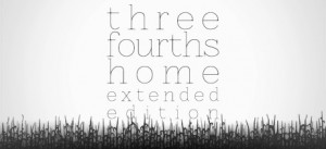 Three Fourths Home: Extended Edition