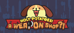 Holy Potatoes! A Weapon Shop!