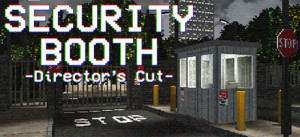 Security Booth: Director's Cut