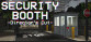 Security Booth: Director's Cut