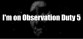 I'm On Observation Duty 5
