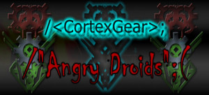 CortexGear:AngryDroids