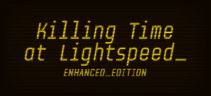 Killing Time At Lightspeed: Enhanced Edition