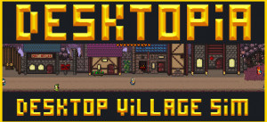 Desktopia: A Desktop Village Simulator