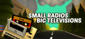 Small Radios Big Televisions