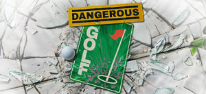 Dangerous Golf