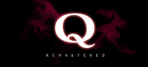 Q Remastered