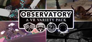 Observatory: A VR Variety Pack