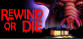 Rewind Or Die