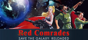 Red Comrades Save The Galaxy: Reloaded