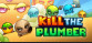 Kill The Plumber